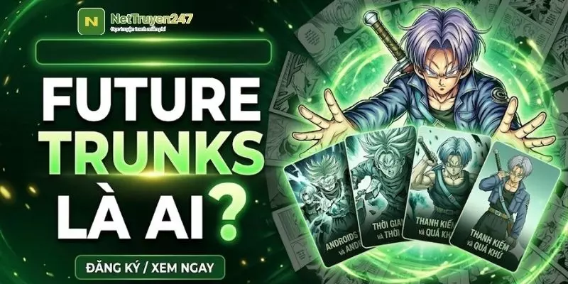 Future Trunks Là Ai? Nguồn Gốc Chiến Binh Dragon Ball Future Trunks Là Ai? Nguồn Gốc Chiến Binh Dragon Ball